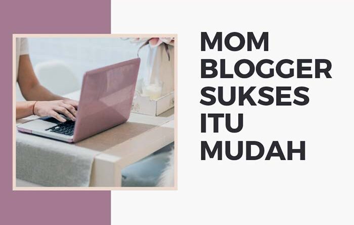 Jadi Mom Blogger Sukses