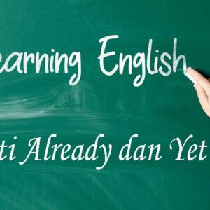 Arti Already dan Yet dalam Bahasa Inggris