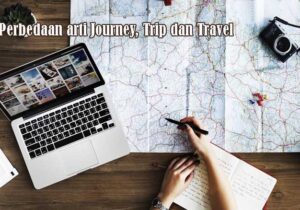 Perbedaan arti Journey, Trip dan Travel