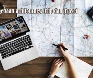 Perbedaan arti Journey, Trip dan Travel