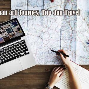 Perbedaan arti Journey, Trip dan Travel