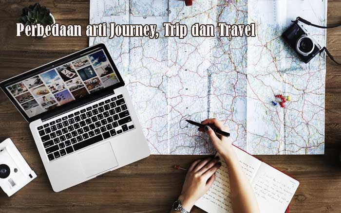 Perbedaan arti Journey, Trip dan Travel