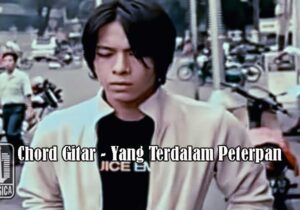 Chord Gitar ”Yang Terdalam – Peterpan”