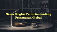 Nama Blogku: Perincian tentang Pemanasan Global