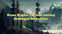 Nama Blogku: Tafsiran tentang Hubungan Berkualitas