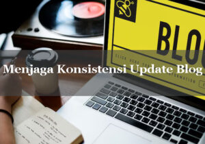 Konsistensi Update Blog